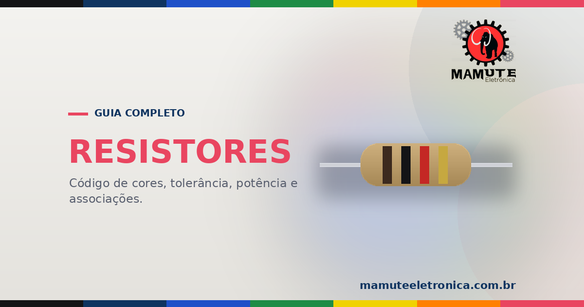 Resistores: Guia Completo com Código de Cores, Tipos e Potências