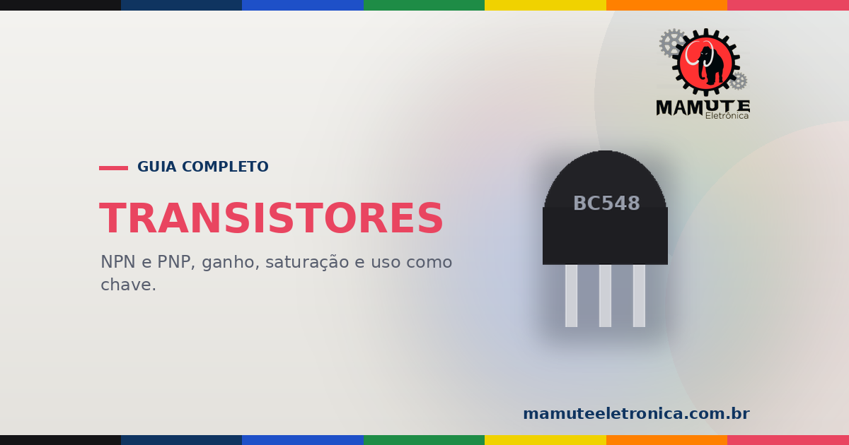 Transistores: Guia Completo dos Tipos mais comuns — BJT, MOSFET, IGBT e Mais