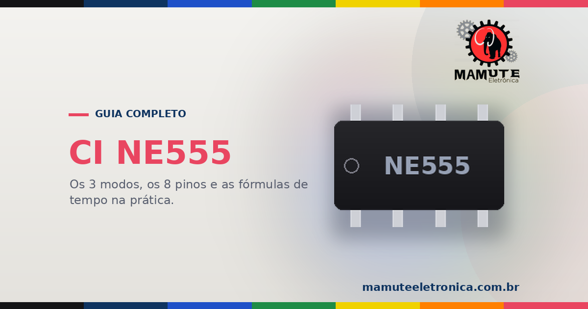 CI NE555: Guia Completo — 3 Modos, 8 Pinos, Fórmulas e Circuitos Práticos