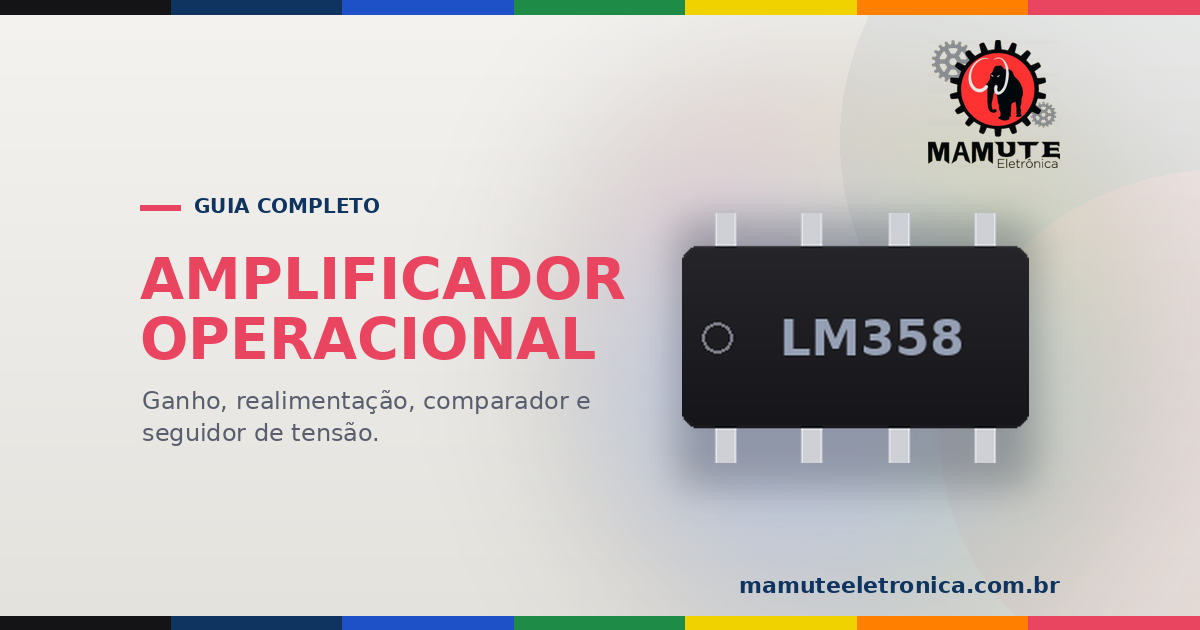 Amplificador Operacional (AMP OP): Guia Completo com LM741, LM358 e mais