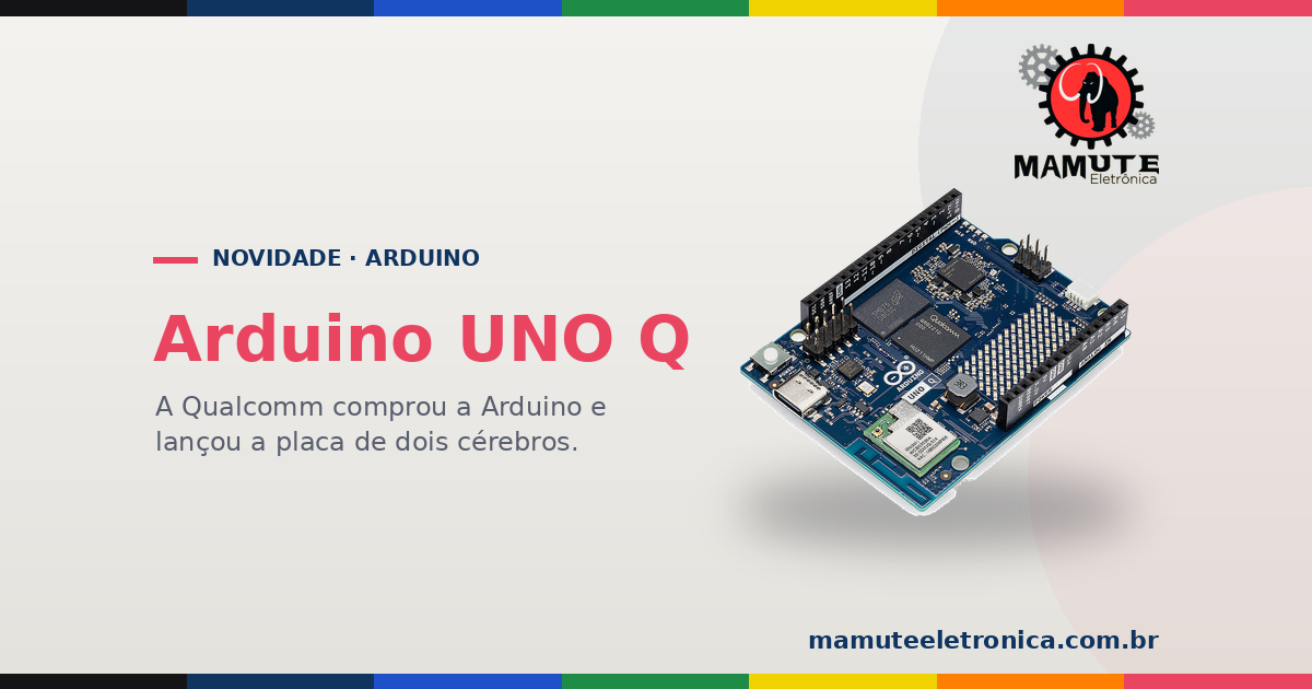 Arduino UNO Q: a Qualcomm Comprou a Arduino e Lançou uma Placa de Dois Cérebros