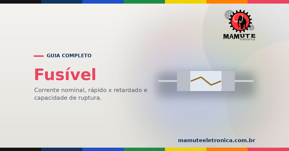 Fusível: O Guia Completo — Tipos, Rápido x Retardado, Como Escolher e Segurança