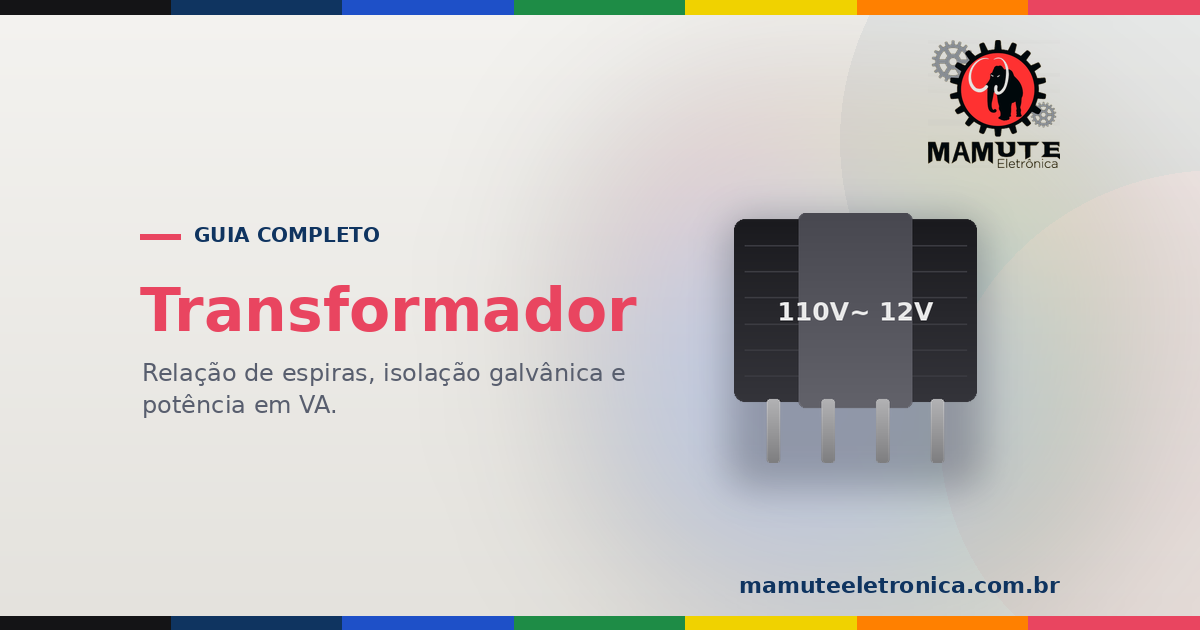 Transformador: O Guia Completo — Indução, Espiras, Isolação e Fonte Linear x Chaveada