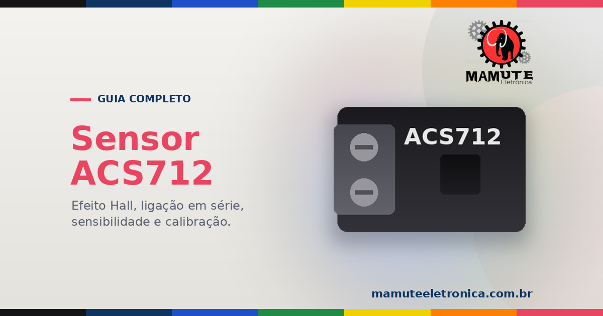 Sensor de Corrente ACS712: O Guia Completo — Efeito Hall, Ligação em Série e Calibração