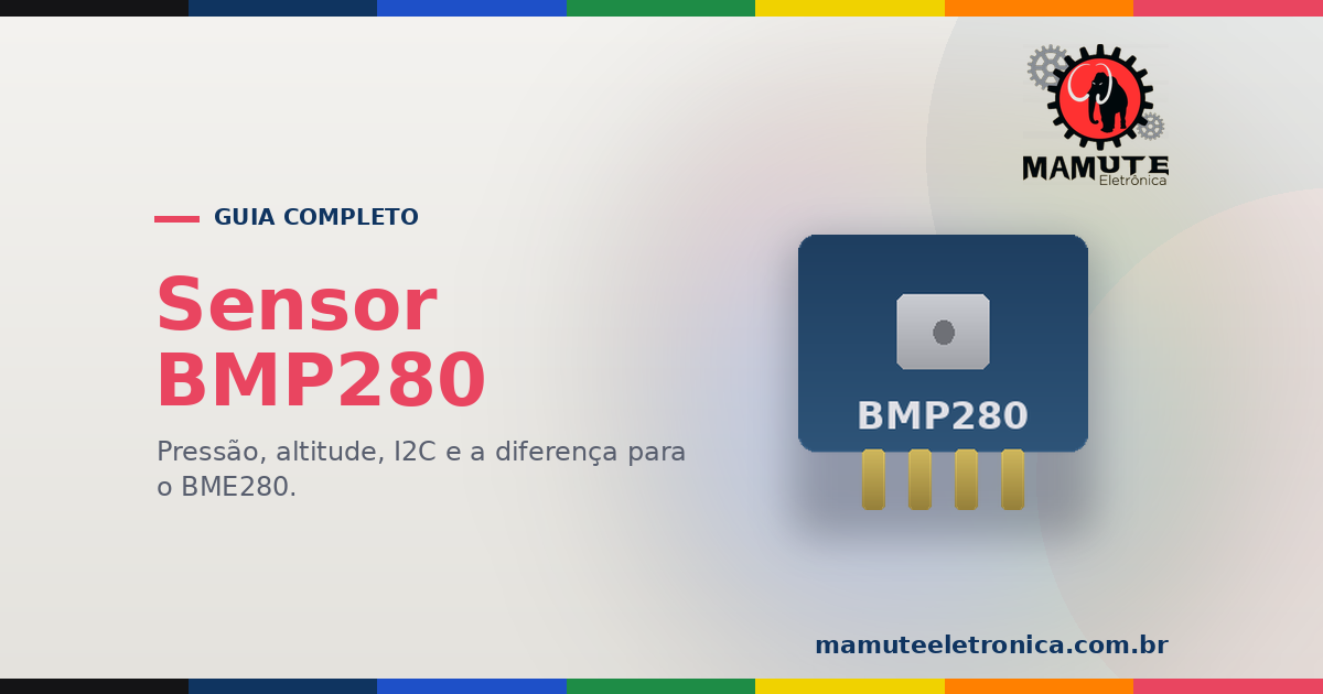 BMP280: O Guia Completo — Pressão Barométrica, Altitude, I2C e a Diferença para o BME280