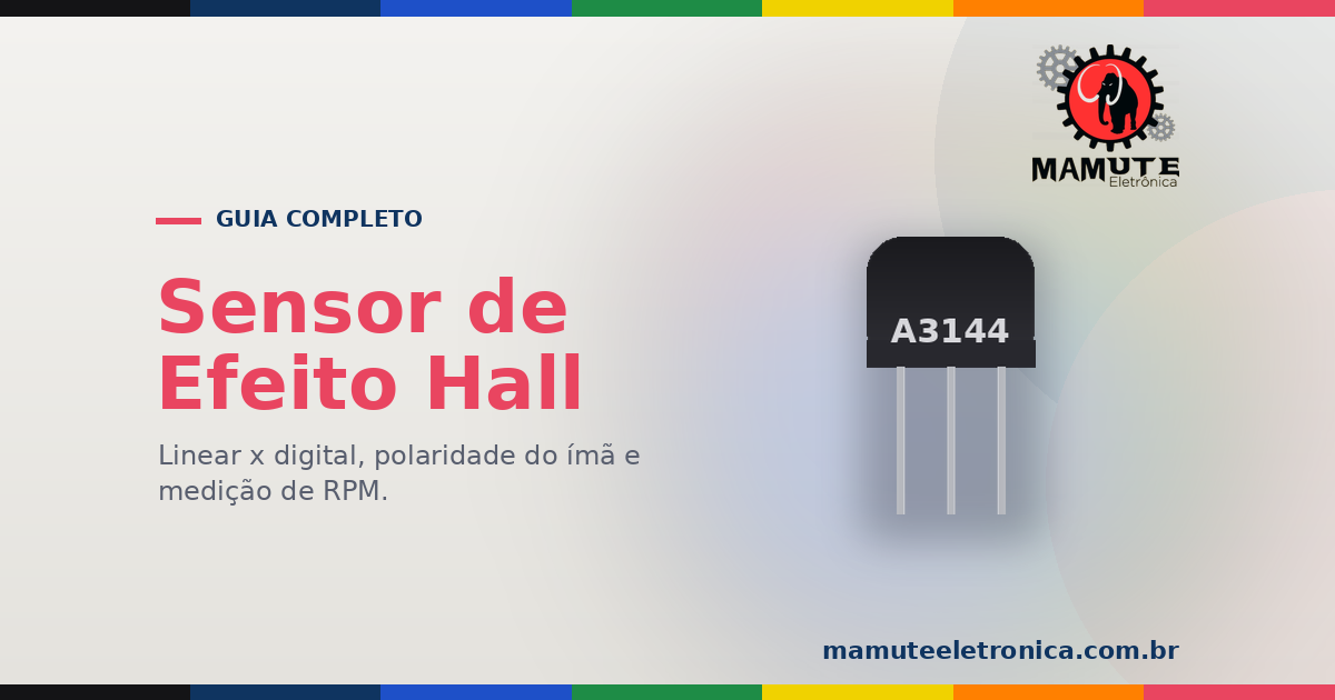 Sensor de Efeito Hall: O Guia Completo — Linear x Digital, Polaridade do Ímã e Medição de RPM