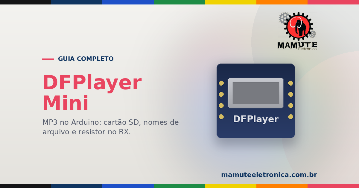 DFPlayer Mini: O Guia Completo — MP3 no Arduino, Cartão SD, Nomes de Arquivo e o Resistor no RX
