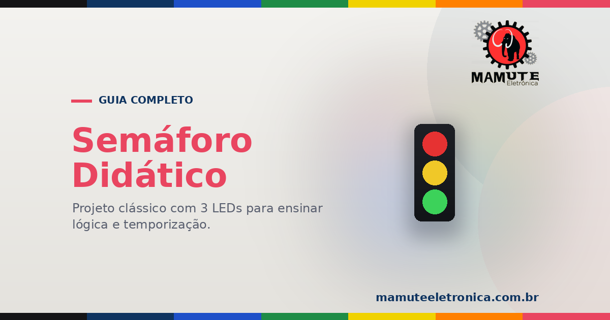 Semáforo Didático: O Guia Completo — 3 LEDs, Lógica e Temporização