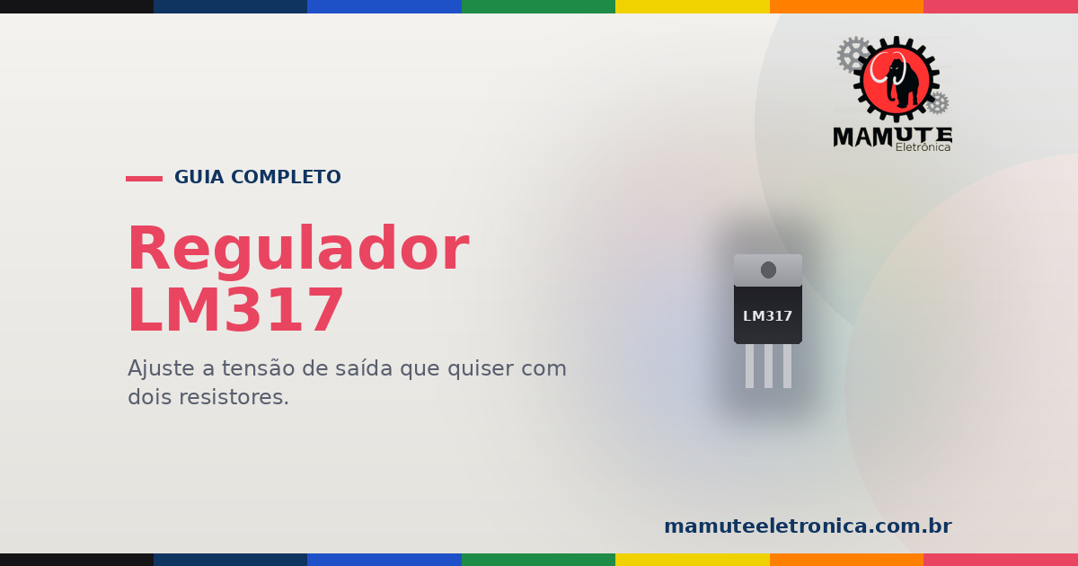 LM317: O Guia Completo — Regulador de Tensão Ajustável e Dissipação