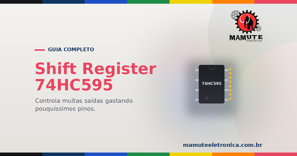 74HC595: O Guia Completo — Muitas Saídas com Poucos Pinos do Arduino