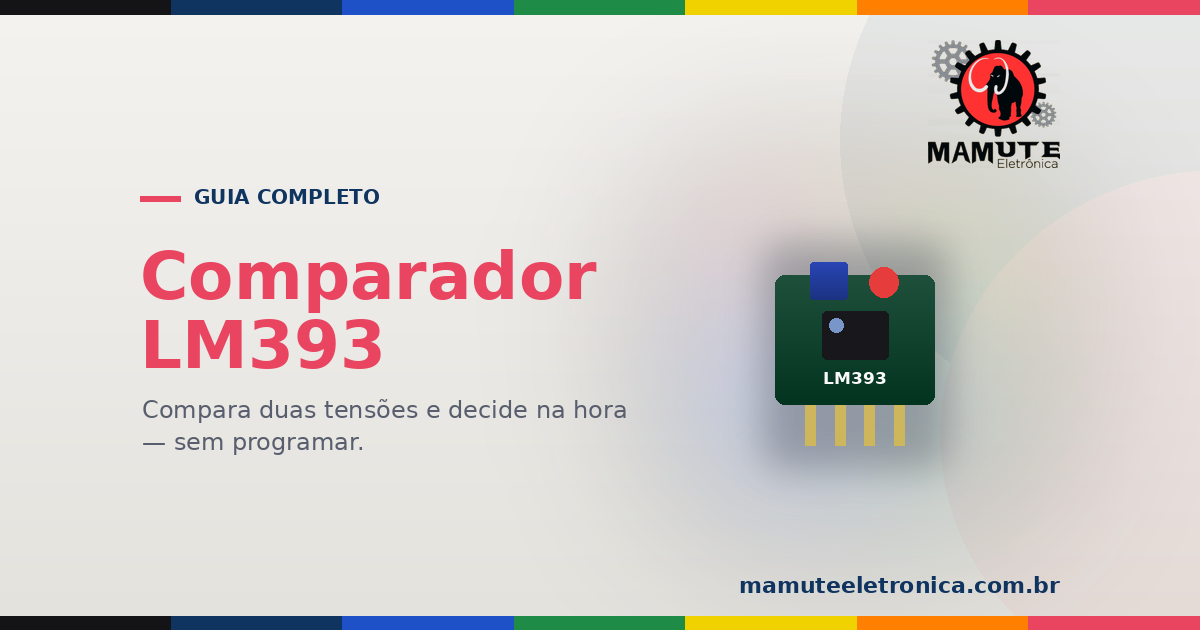 LM393: O Guia Completo — O Comparador que Decide sem Código