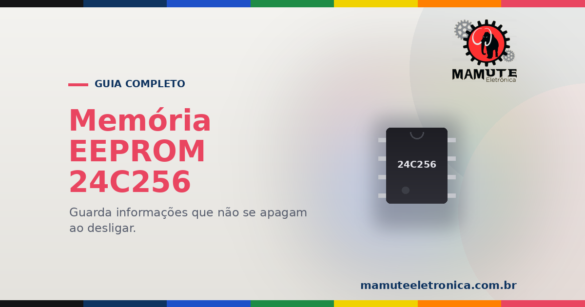 EEPROM 24C256: O Guia Completo — Guardar Dados que Sobrevivem ao Desligar