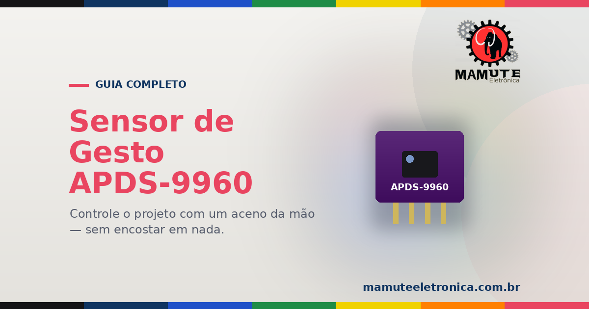 APDS-9960: O Guia Completo — Gestos, Proximidade, Cor e Luz num Sensor Só