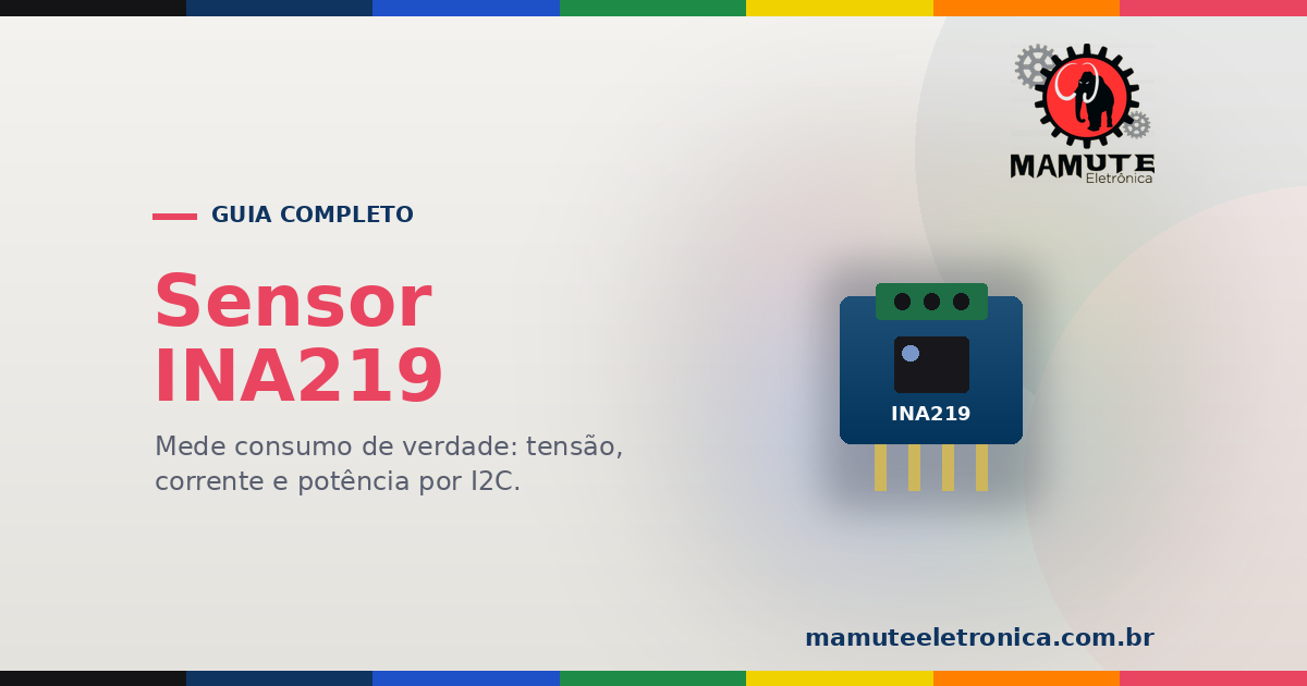 INA219: O Guia Completo — Medir Tensão, Corrente e Potência com Precisão