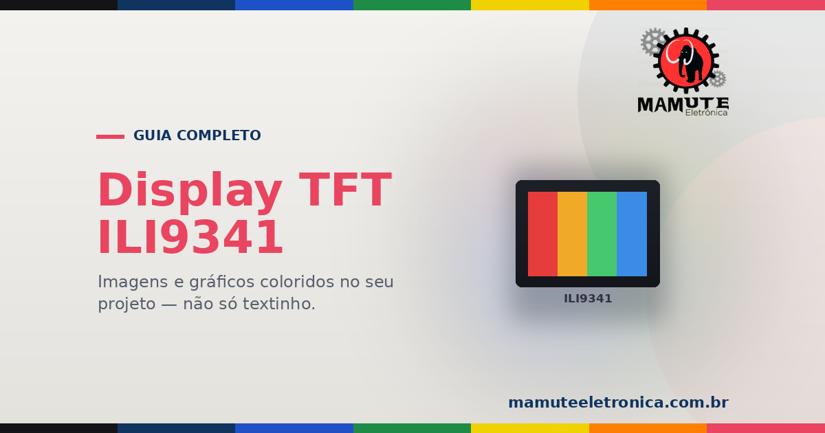 Display TFT ILI9341: O Guia Completo — Tela Colorida, Touch e SD no Arduino