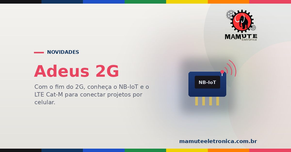 Adeus 2G: Como Conectar Projetos por Celular Agora (NB-IoT e LTE Cat-M)