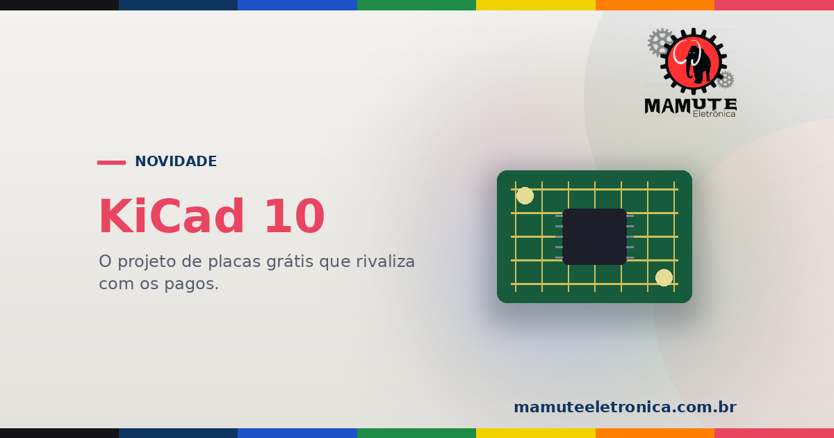 KiCad 10: o Programa Gratuito de Projeto de Placas que Rivaliza com os Pagos
