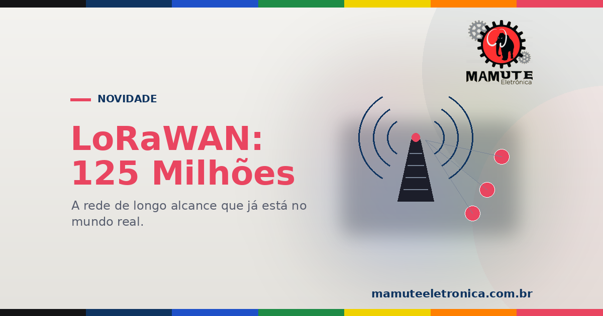 LoRaWAN Passa de 125 Milhões de Dispositivos: Onde Essa Rede Está no Mundo Real