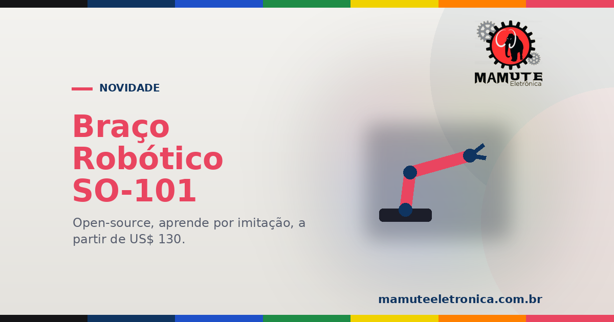 SO-101: o Braço Robótico Open-Source que Aprende por Imitação (a partir de US$ 130)