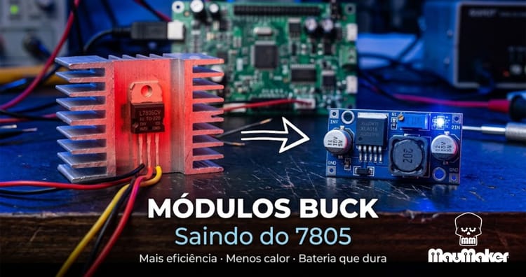 Saindo do 7805: A Transição para os Módulos Buck — com MauMaker