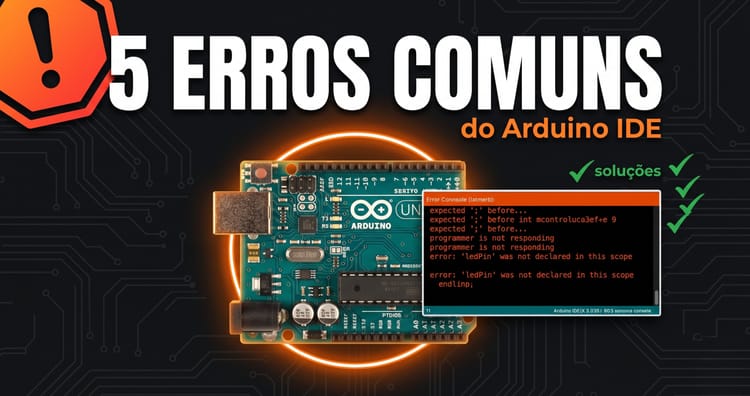 5 Erros Comuns do Arduino IDE — Como Resolver em Menos de 10 Segundos