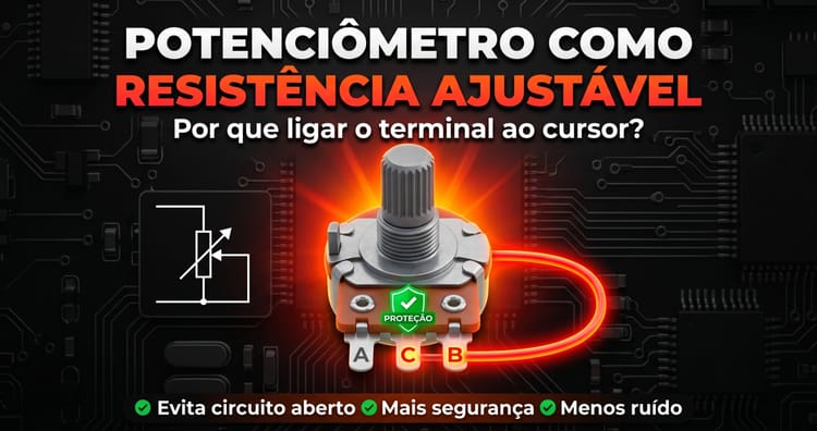 Potenciômetro como Resistência Ajustável: Por que ligar o terminal ao cursor?
