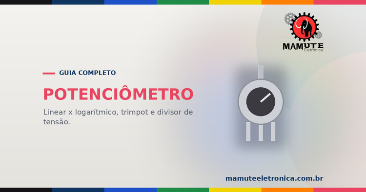 Potenciômetro: Guia Completo — Como Funciona, Tipos, Curvas e Arduino