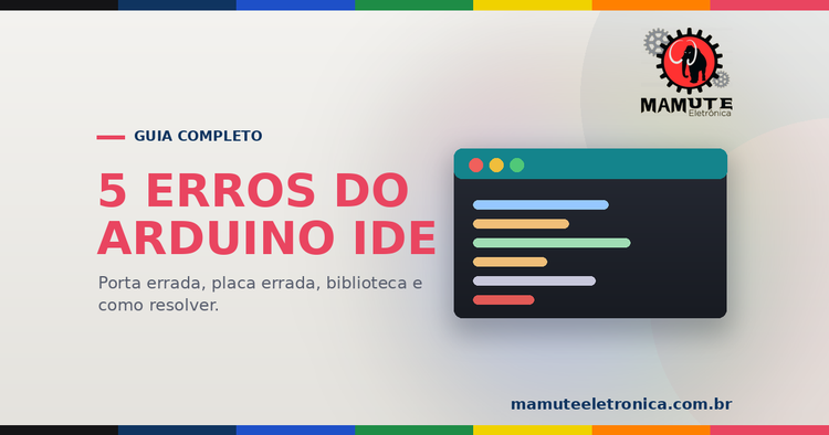 5 Erros Comuns do Arduino IDE — Como Resolver em Menos de 10 Segundos