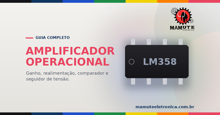 Amplificador Operacional (AMP OP): Guia Completo com LM741, LM358 e mais
