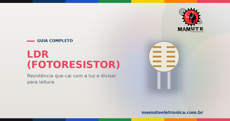 LDR (Fotoresistor): O Resistor que Enxerga — Eletrônica Básica
