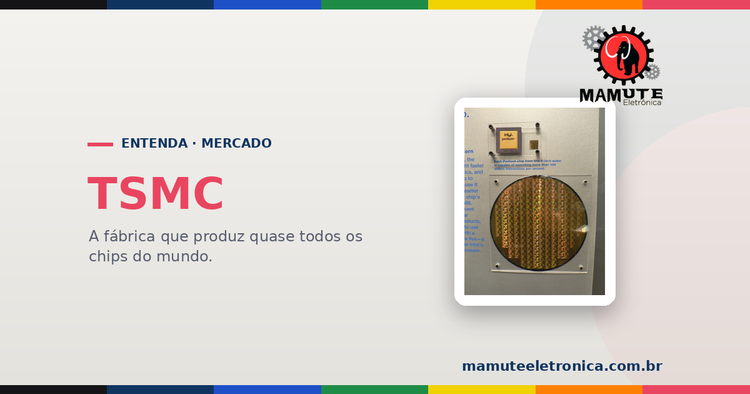 TSMC: a Empresa que Você Nunca Viu, mas que Fabrica Quase Todos os Chips do Mundo