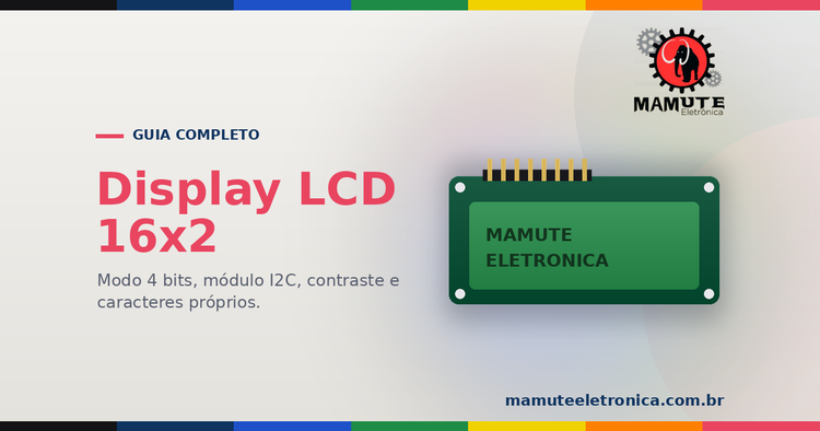 Display LCD 16x2: O Guia Completo — Ligação, Contraste, I2C e Caracteres Próprios