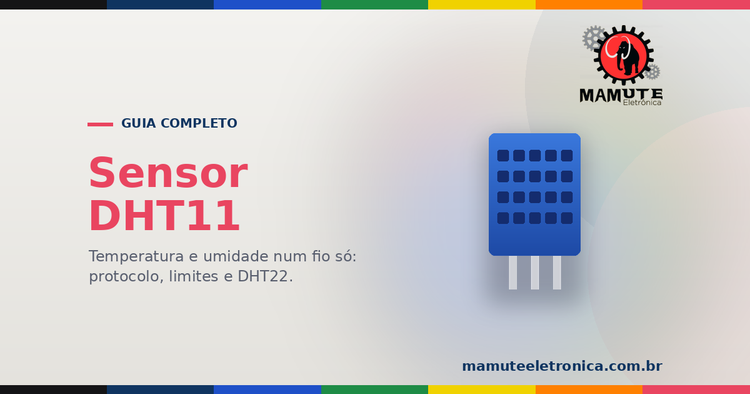 DHT11: O Guia Completo — Temperatura, Umidade, Ligação e DHT11 x DHT22