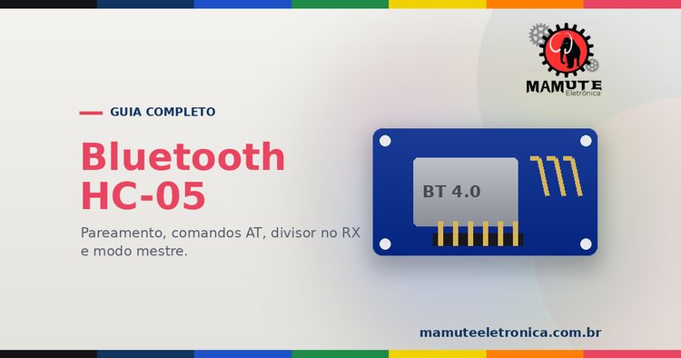 Módulo Bluetooth HC-05: O Guia Completo — Ligação, Divisor de Tensão, AT e Pareamento