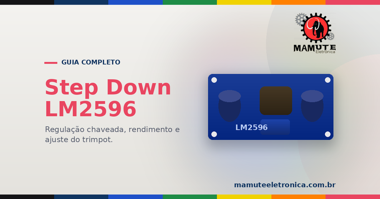 Step Down LM2596: O Guia Completo — Buck x Linear, Ajuste, Eficiência e Cuidados
