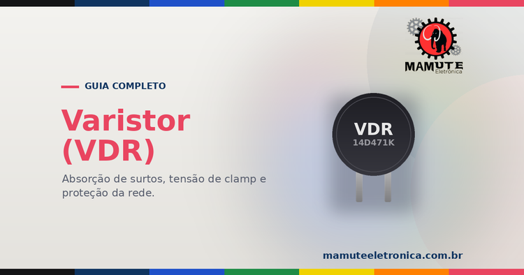 Varistor (VDR): O Guia Completo — Proteção contra Surtos, Desgaste e Dimensionamento