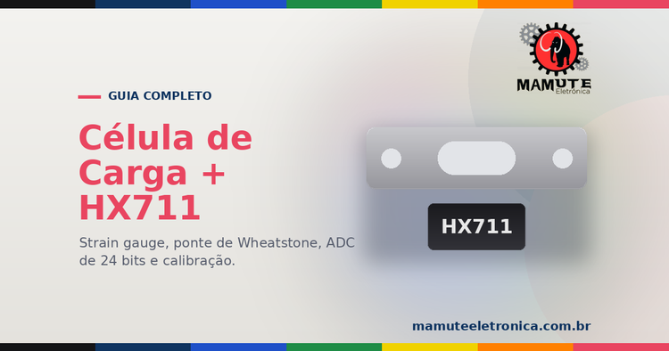 Célula de Carga + HX711: O Guia Completo — Strain Gauge, Ponte de Wheatstone e Calibração