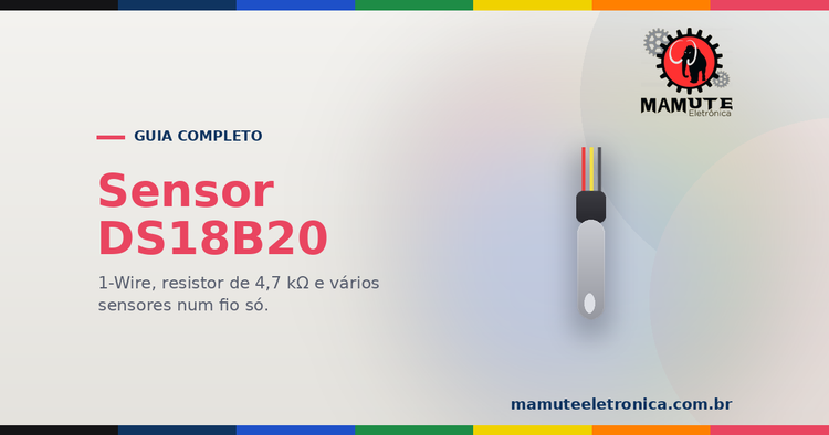 DS18B20: O Guia Completo — 1-Wire, Resistor de 4,7 kΩ, Vários Sensores num Fio Só e Versão à Prova d'Água