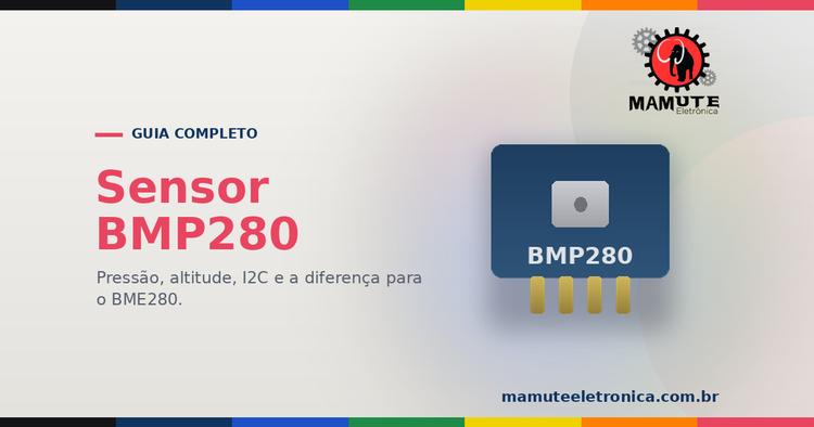 BMP280: O Guia Completo — Pressão Barométrica, Altitude, I2C e a Diferença para o BME280