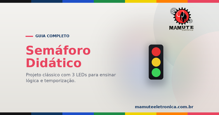 Semáforo Didático: O Guia Completo — 3 LEDs, Lógica e Temporização