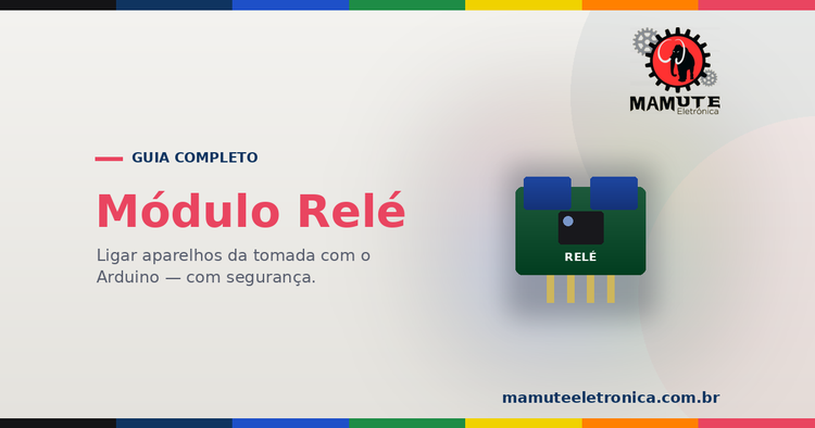 Módulo Relé: O Guia Completo — Ligar a Tomada com Segurança (1, 2 e 4 Canais)