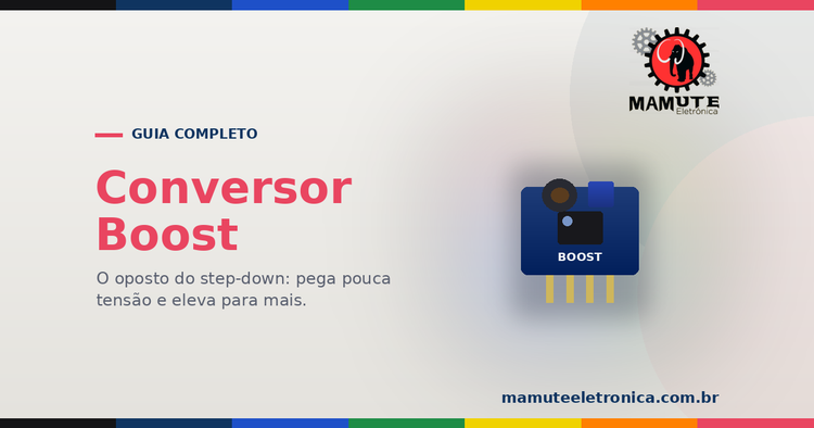 Conversor Boost (Step-up): O Guia Completo — Elevar a Tensão com Eficiência