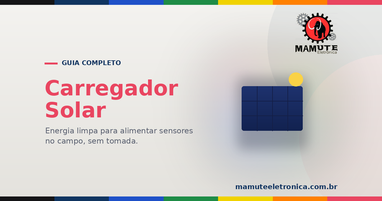 Carregador Solar: O Guia Completo — Painel, Controlador e Bateria no Campo