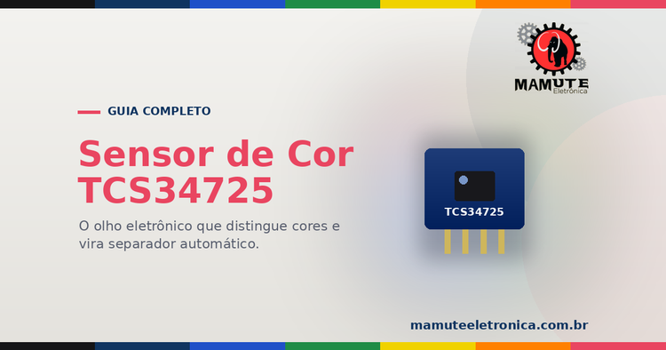 TCS34725: O Guia Completo — Como o Sensor Lê Cores (RGB), Ligação e Calibração