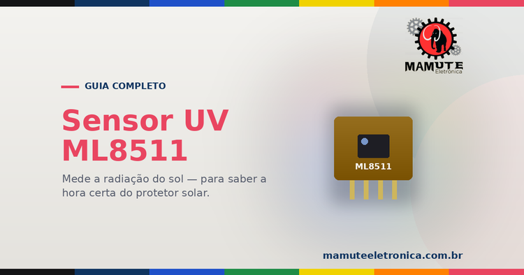 ML8511: O Guia Completo — Como Medir Radiação UV do Sol com o Arduino