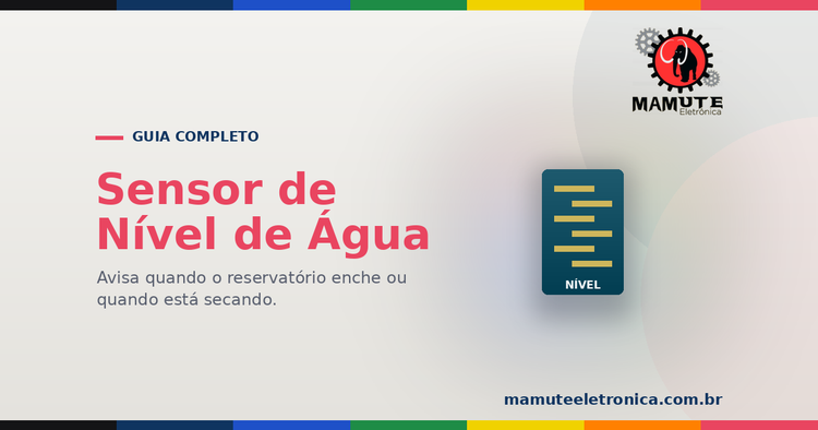 Sensor de Nível de Água: O Guia Completo — Como Medir Nível e Suas Limitações