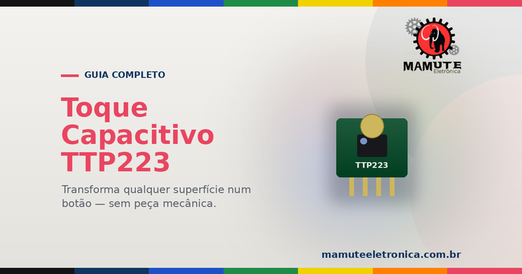 TTP223: O Guia Completo — Botão de Toque Capacitivo, Modos e Montagem