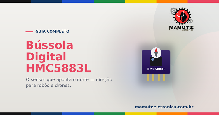 HMC5883L: O Guia Completo — Bússola Digital, Calibração e Cuidados com Ímãs