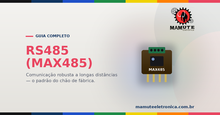 RS485 (MAX485): O Guia Completo — Comunicação Robusta e Longa com Modbus