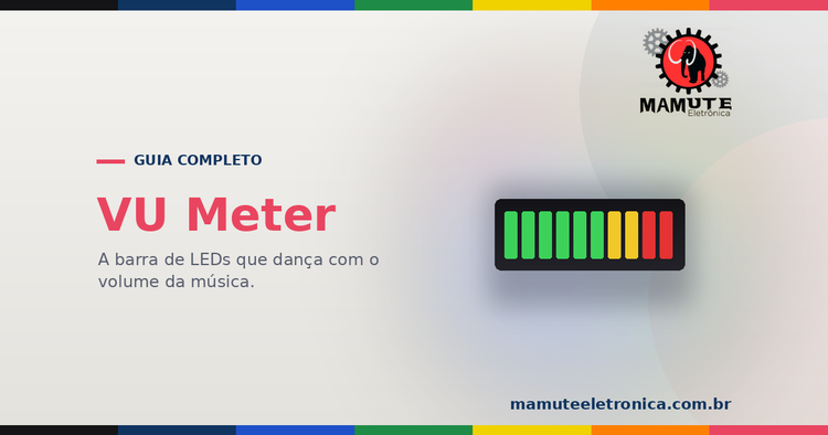 VU Meter: O Guia Completo — A Barra de LEDs que Dança com o Som